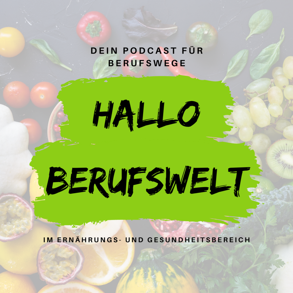 Hallo Berufswelt! Der Podcast für Berufswege im Ernährungs- und Gesundheitsbereich Ernährungswissenschaften, Diätetik, Ökotrophologie, Ernährungsmedizin
